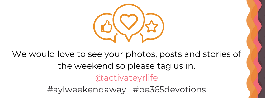 We would love to see your photos, posts and stories of the weekend so please tag us in. @activateyrlife #aylweekendaway #be365devotions